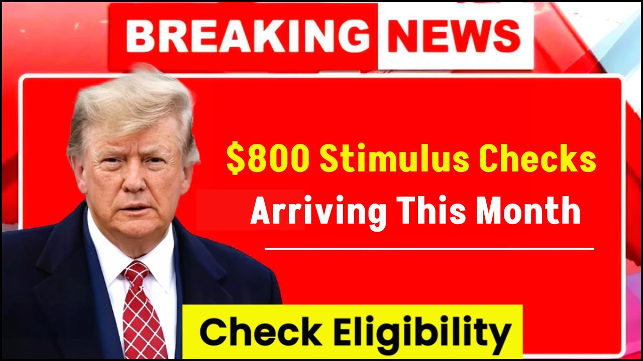 $800 Stimulus Checks Arriving This Month