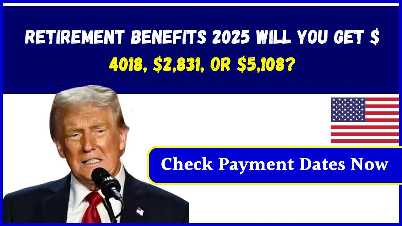 Retirement Benefits 2025 Will You Get $4018