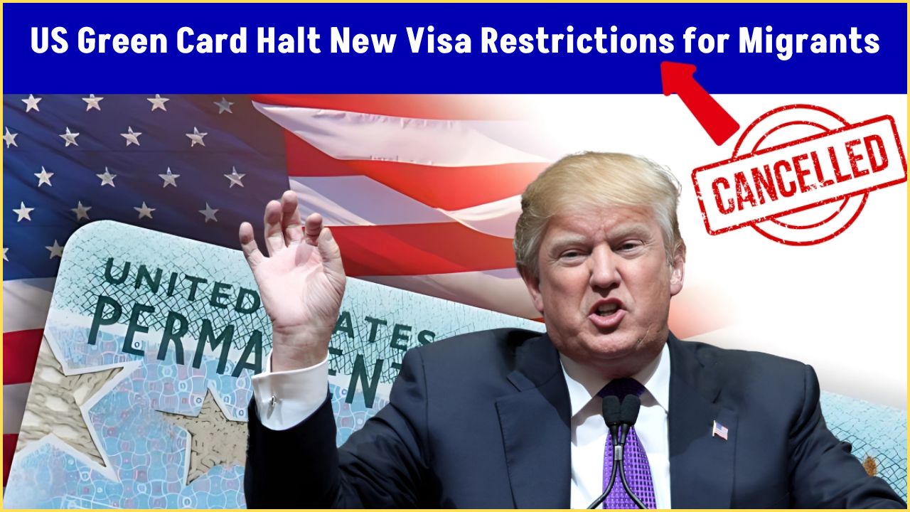 US Green Card Halt New Visa Restrictions for Migrants